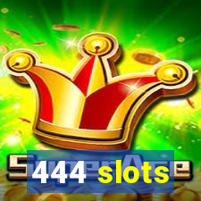 444 slots